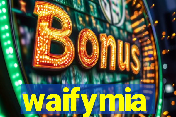 waifymia