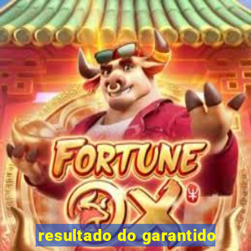 resultado do garantido