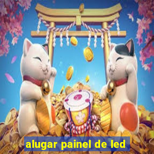 alugar painel de led
