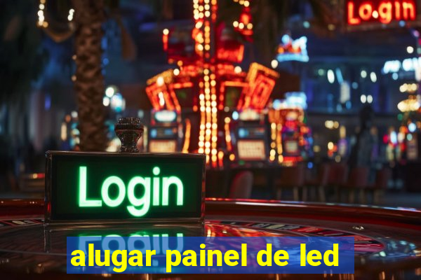 alugar painel de led