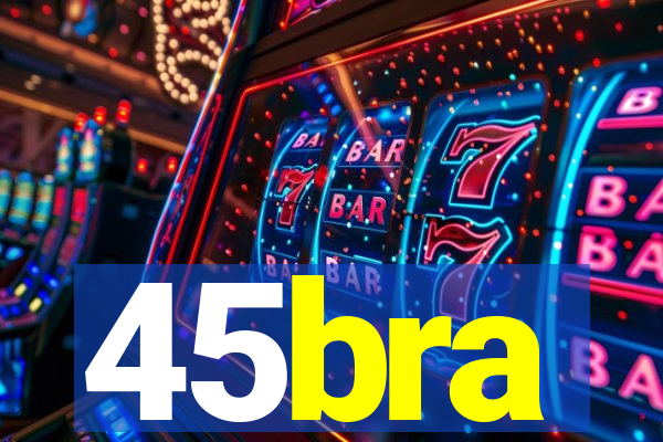 45bra