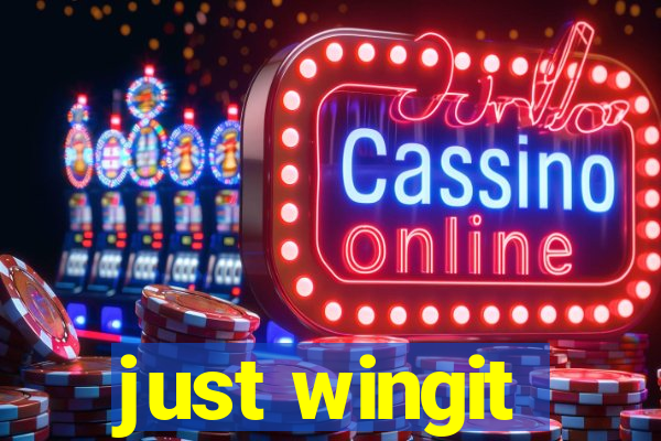 just wingit