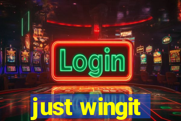 just wingit