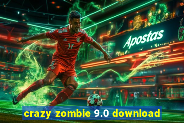 crazy zombie 9.0 download