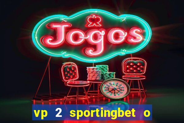 vp 2 sportingbet o que significa