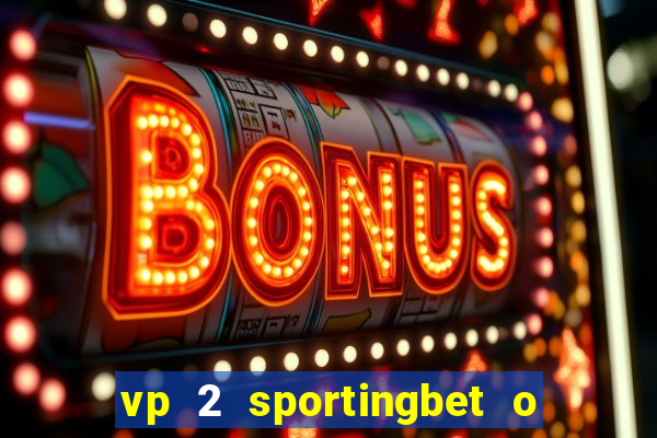 vp 2 sportingbet o que significa