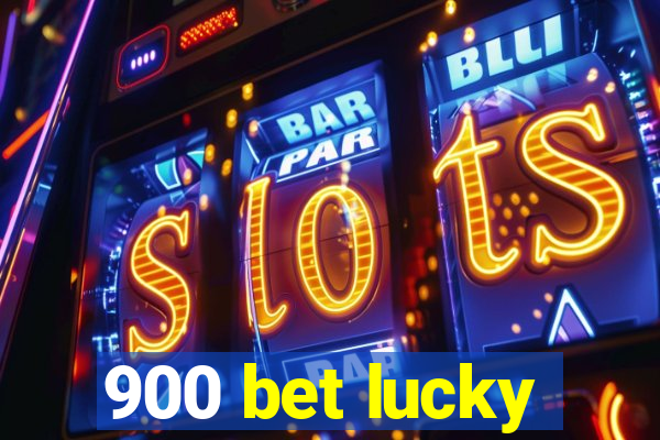 900 bet lucky