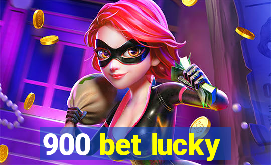 900 bet lucky