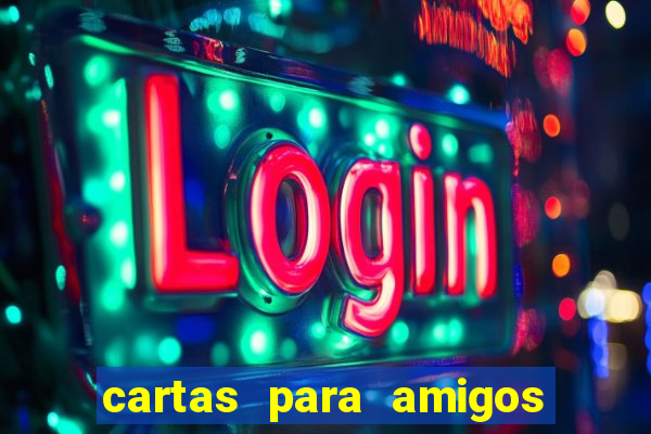 cartas para amigos da escola
