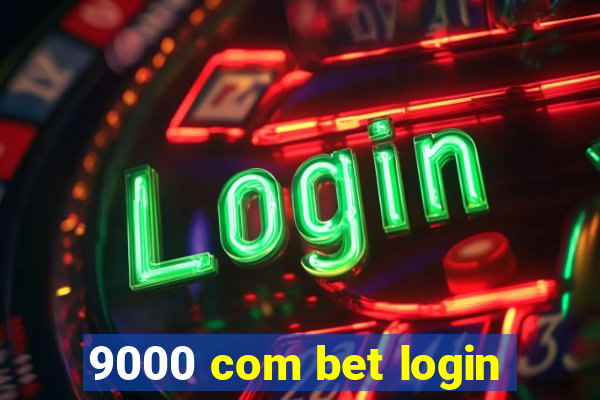 9000 com bet login