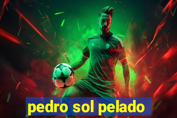 pedro sol pelado