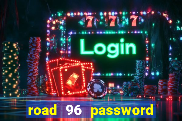 road 96 password happy taxi