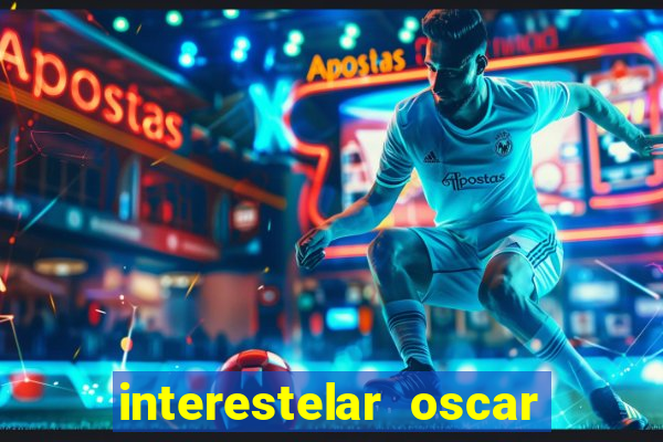 interestelar oscar interestelar quantos oscar