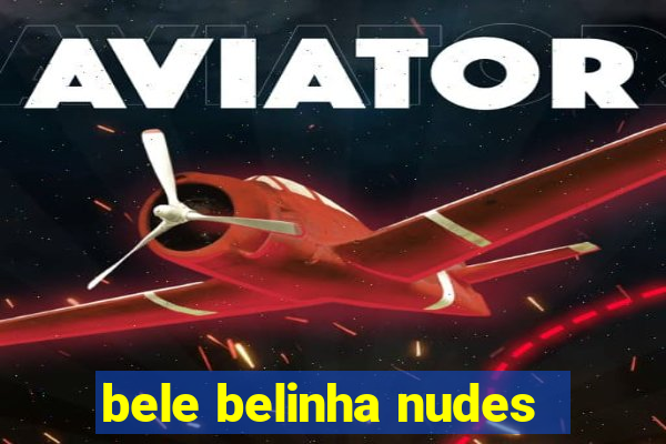 bele belinha nudes
