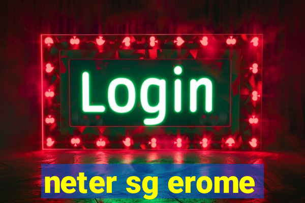 neter sg erome