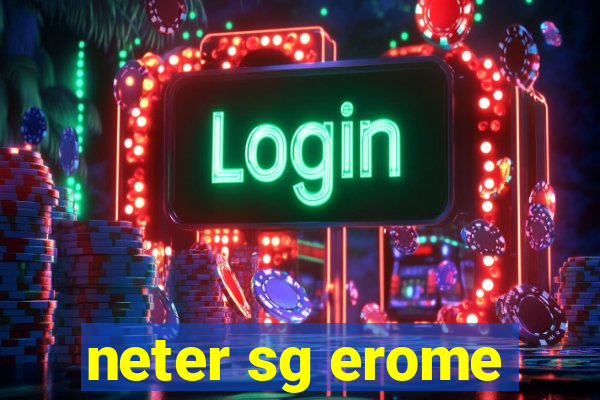 neter sg erome