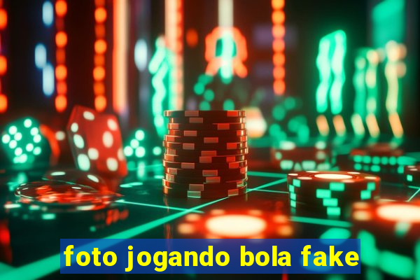 foto jogando bola fake