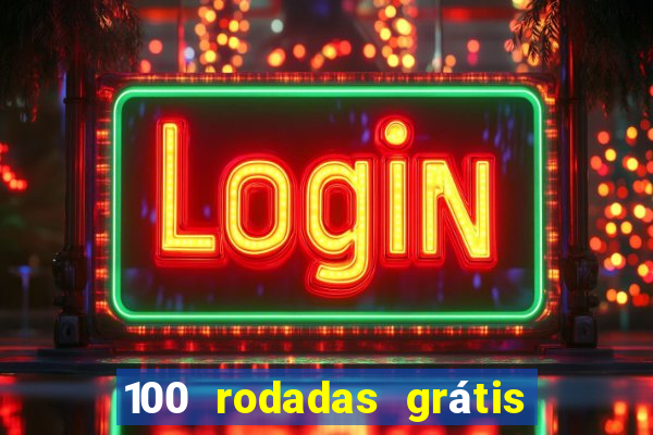 100 rodadas grátis no cadastro