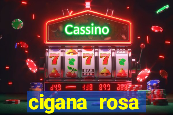 cigana rosa vermelha historia