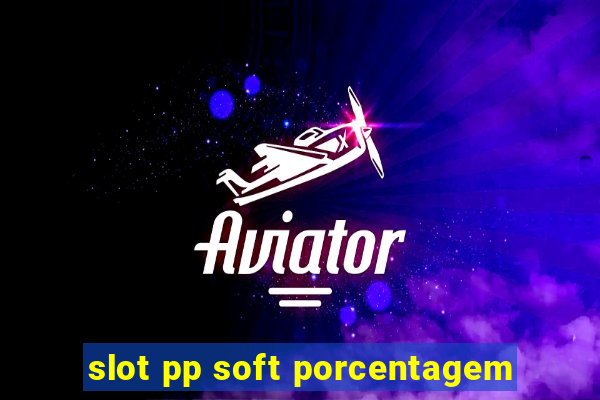 slot pp soft porcentagem