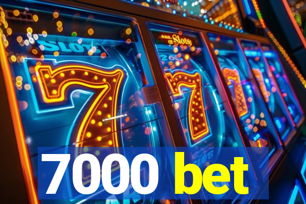 7000 bet