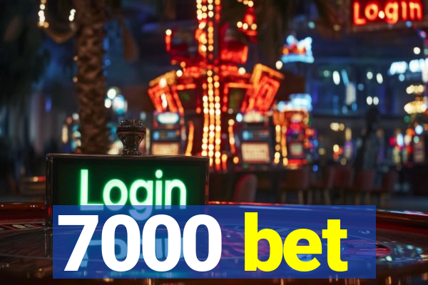 7000 bet