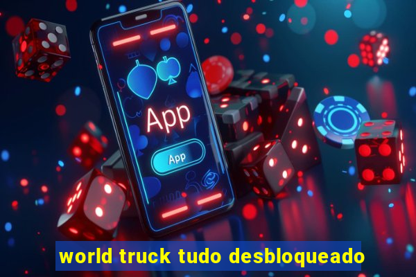 world truck tudo desbloqueado