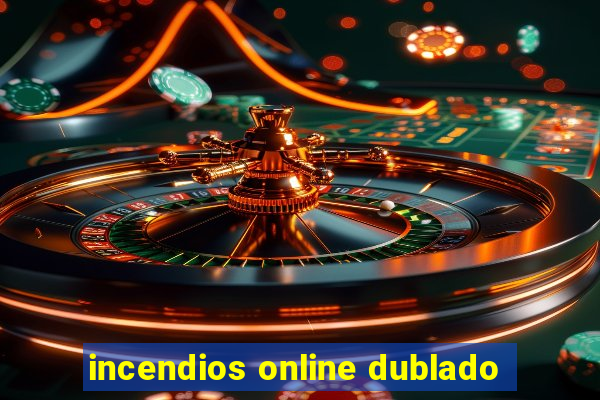 incendios online dublado
