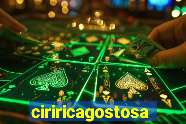 ciriricagostosa