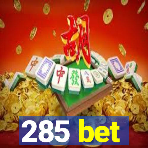 285 bet