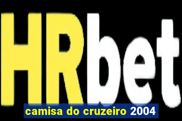 camisa do cruzeiro 2004