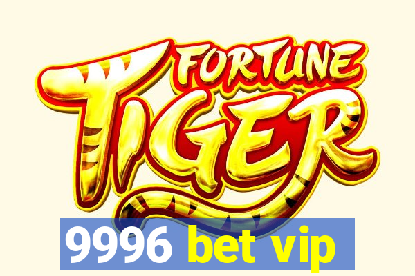 9996 bet vip