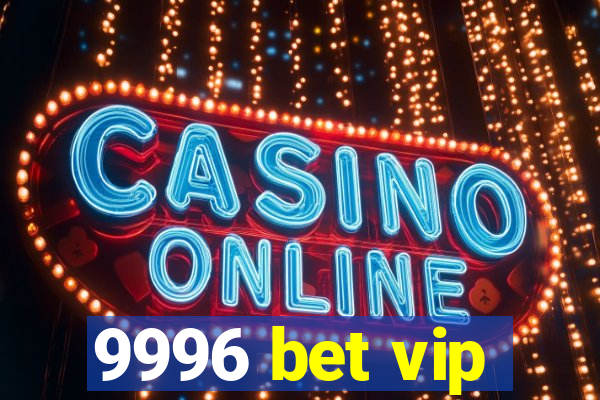 9996 bet vip
