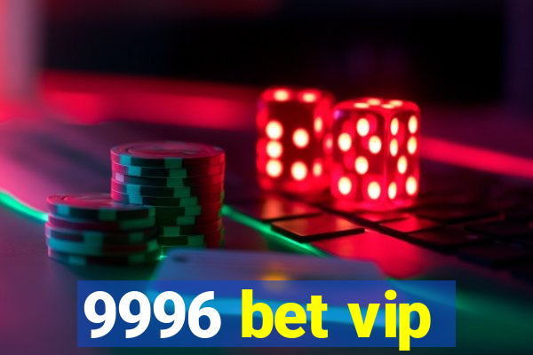 9996 bet vip