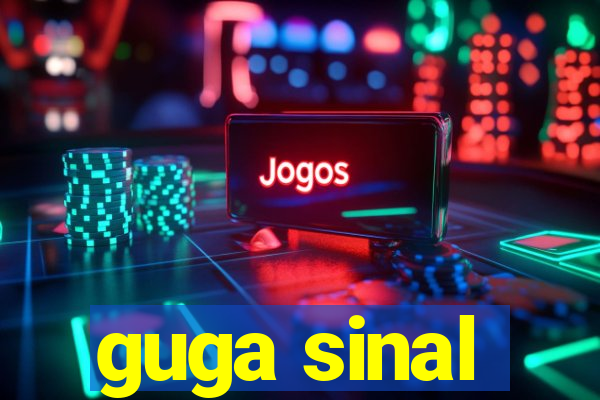 guga sinal