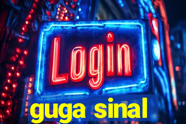 guga sinal