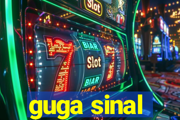 guga sinal