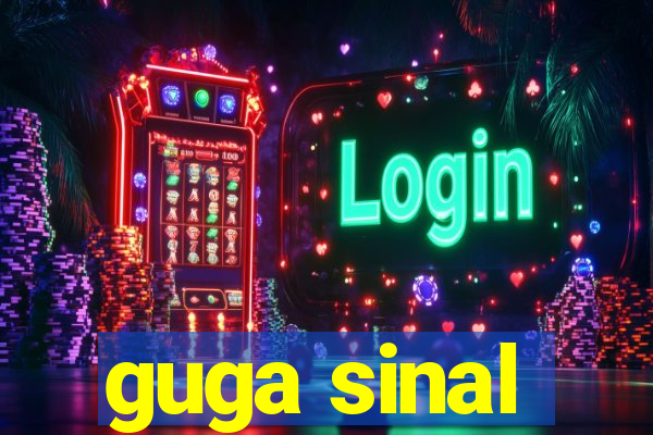 guga sinal