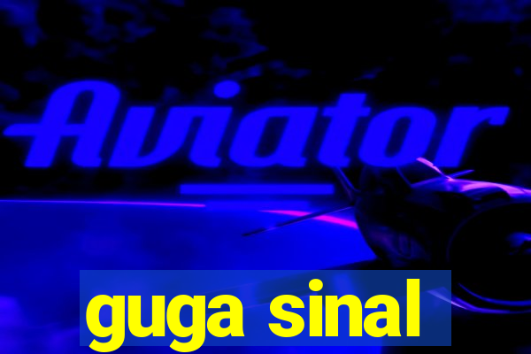 guga sinal