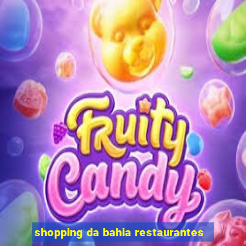 shopping da bahia restaurantes