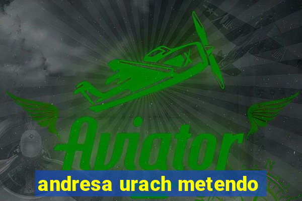 andresa urach metendo