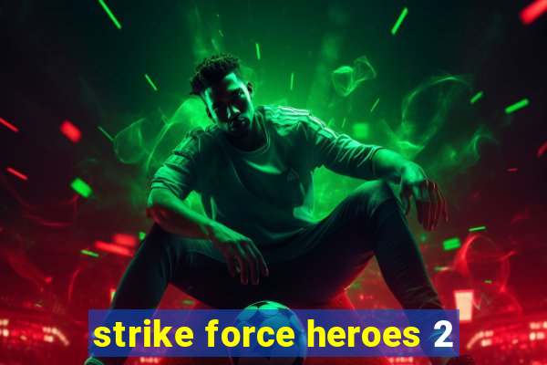 strike force heroes 2