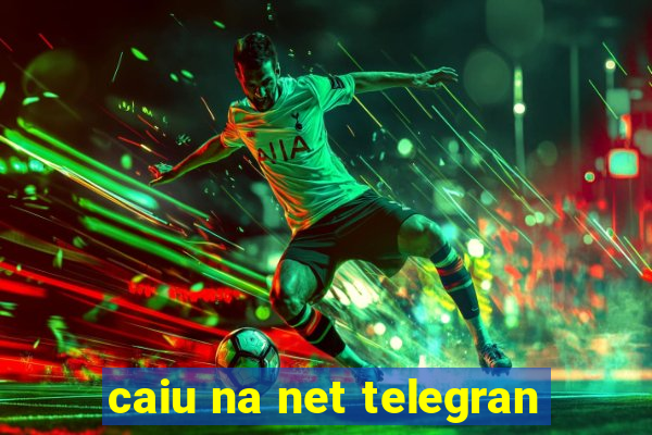 caiu na net telegran