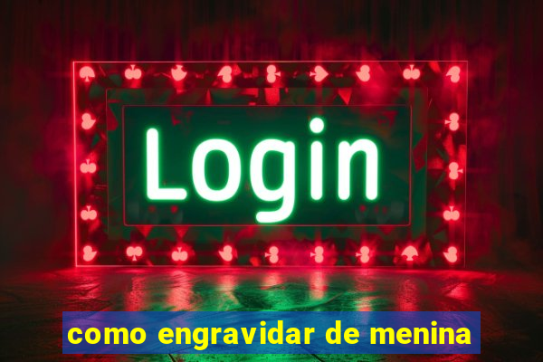 como engravidar de menina