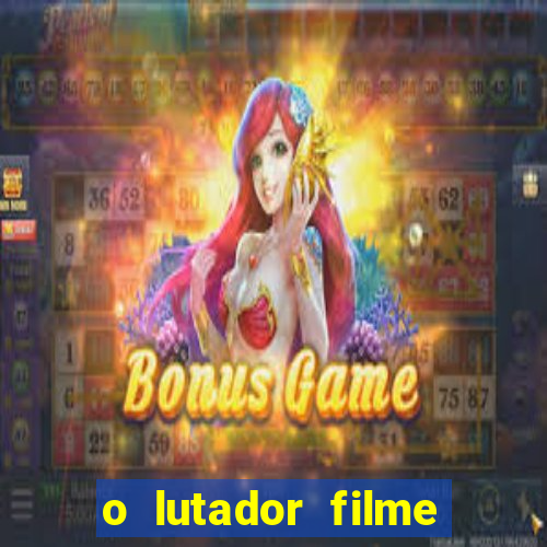 o lutador filme completo dublado mega filmes