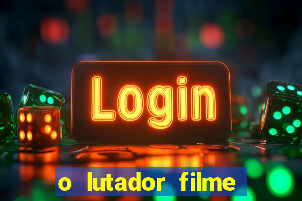 o lutador filme completo dublado mega filmes
