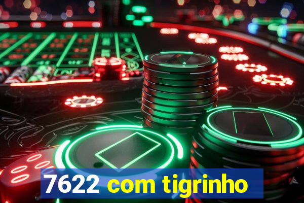 7622 com tigrinho