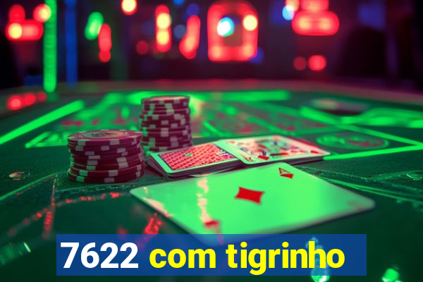 7622 com tigrinho