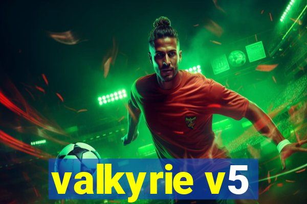 valkyrie v5