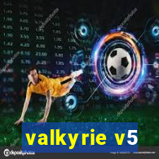 valkyrie v5